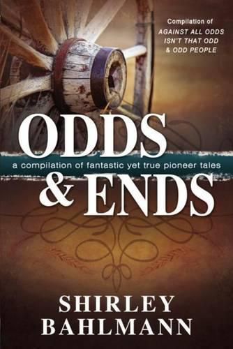 Cover image for Odds and Ends: A Compliation of Fantastic Yet True Pioneer Tales
