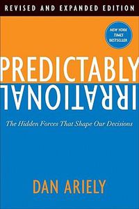 Cover image for Predictably Irrational: The Hidden Forces That Shape Our Decisions