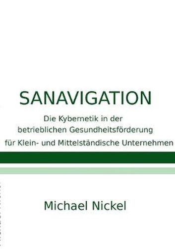 Cover image for Sanavigation: Die Kybernetik in der betrieblichen Gesundheitsfoerderung fur Klein- und Mittelstandische Unternehmen