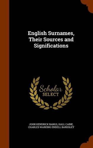 English Surnames, Their Sources and Significations