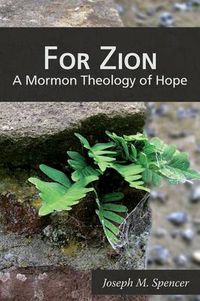 Cover image for For Zion: A Mormon Theology of Hope