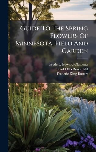 Cover image for Guide To The Spring Flowers Of Minnesota, Field And Garden