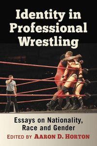 Cover image for Identity in Professional Wrestling: Essays on Nationality, Race and Gender