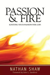 Cover image for Passion and Fire: Igniting Your Passion for God