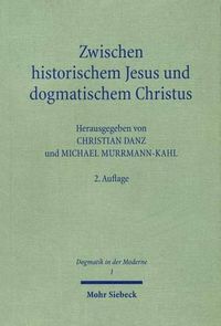 Cover image for Zwischen historischem Jesus und dogmatischem Christus: Zum Stand der Christologie im 21. Jahrhundert