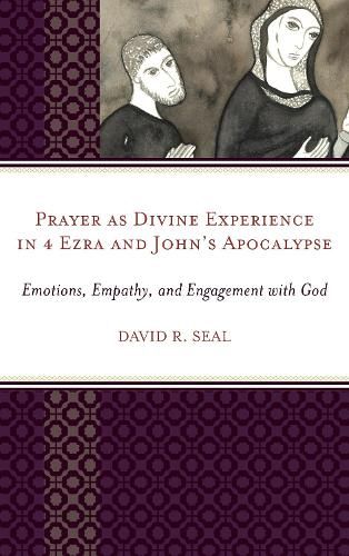 Cover image for Prayer as Divine Experience in 4 Ezra and John's Apocalypse: Emotions, Empathy, and Engagement with God