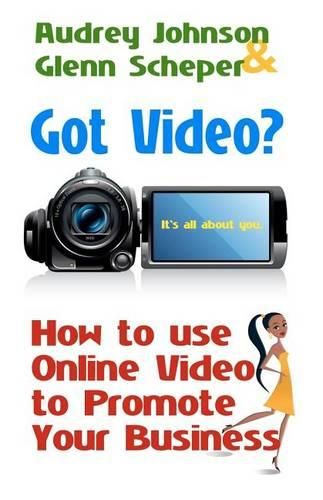 Cover image for Got Video?: How to use Online Video to Promote Your Business