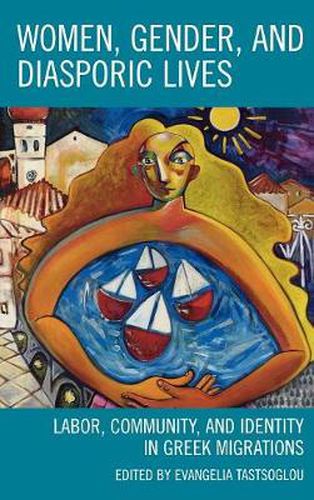 Cover image for Women, Gender, and Diasporic Lives: Labor, Community, and Identity in Greek Migrations