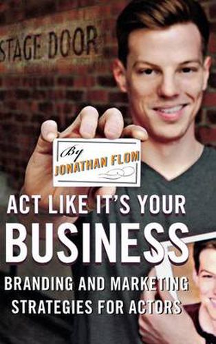 Cover image for Act Like It's Your Business: Branding and Marketing Strategies for Actors