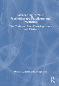 Cover image for Succeeding in Your Psychotherapy Practicum and Internship