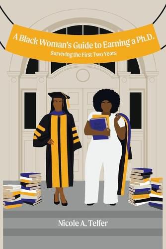 Cover image for A Black Woman's Guide to Earning a Ph.D.: Surviving the First 2 Years