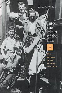 Cover image for Into the Heart of the Fire: The British in the Spanish Civil War