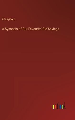 Cover image for A Synopsis of Our Favourite Old Sayings
