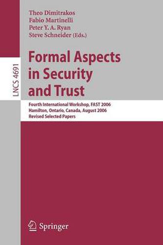 Cover image for Formal Aspects in Security and Trust: Fourth International Workshop, FAST 2006, Hamilton, Ontario, Canda, August 26-27, 2006, Revised Selected Papers