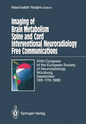 Cover image for Imaging of Brain Metabolism Spine and Cord Interventional Neuroradiology Free Communications: XVth Congress of the European Society of Neuroradiology Wurzburg, September 13th-17th, 1988