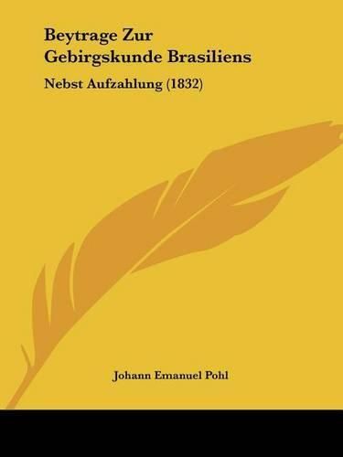 Cover image for Beytrage Zur Gebirgskunde Brasiliens: Nebst Aufzahlung (1832)