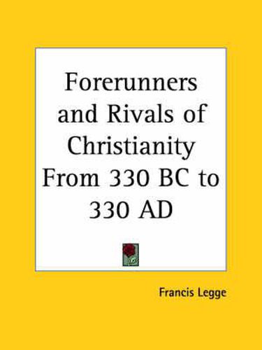 Cover image for Forerunners and Rivals of Christianity from 330 BC to 330 AD (1915)