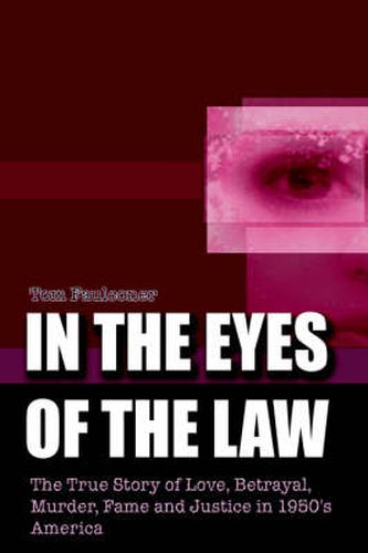 In the Eyes of the Law: The True Story of Love, Betrayal, Murder, Fame and Justice in 1950's America