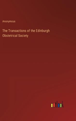 Cover image for The Transactions of the Edinburgh Obstetrical Society