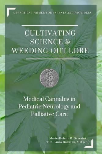 Cover image for Cultivating Science & Weeding Out Lore: Medical Cannabis in Pediatric Neurology and Palliative Care: A practical primer for parents and providers.