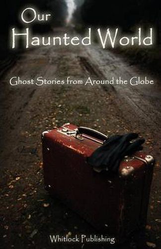 Cover image for Our Haunted World: Ghost Stories from Around the Globe