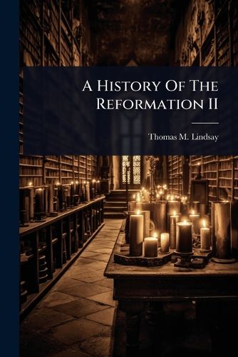 Cover image for A History Of The Reformation II
