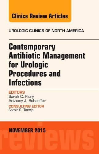 Cover image for Contemporary Antibiotic Management for Urologic Procedures and Infections, An Issue of Urologic Clinics