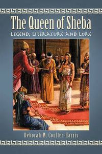 Cover image for The Queen of Sheba: Legend, Literature and Lore