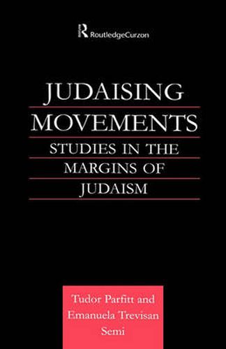 Judaising Movements: Studies in the Margins of Judaism in Modern Times