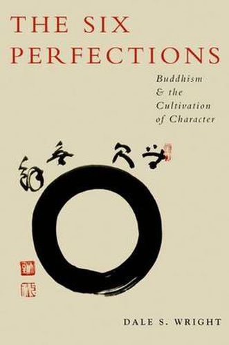 Cover image for The Six Perfections: Buddhism and the Cultivation of Character