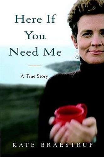 Cover image for Here If You Need Me: A True Story