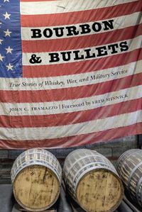 Cover image for Bourbon and Bullets: True Stories of Whiskey, War, and Military Service