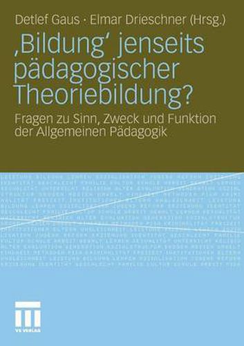 Cover image for 'Bildung' jenseits padagogischer Theoriebildung?: Fragen zu Sinn, Zweck und Funktion der Allgemeinen Padagogik