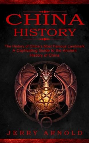 Cover image for China History: The History of China's Most Famous Landmark (A Captivating Guide to the Ancient History of China)