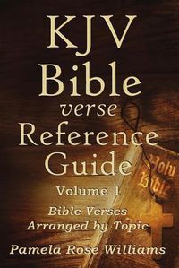 Cover image for KJV Bible Verse Reference Guide Volume 1: Bible Verses Arranged by Topic