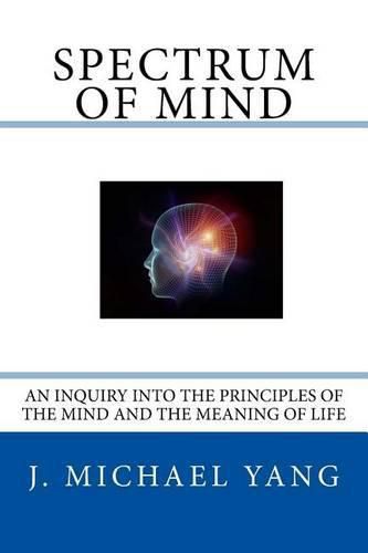 Cover image for Spectrum of Mind: An Inquiry into the Principles of the Mind and the Meaning of Life