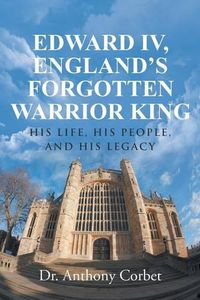 Cover image for Edward IV, England's Forgotten Warrior King