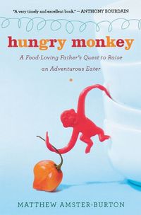 Cover image for Hungry Monkey: A Food-Loving Father's Quest to Raise an Adventurous Eater