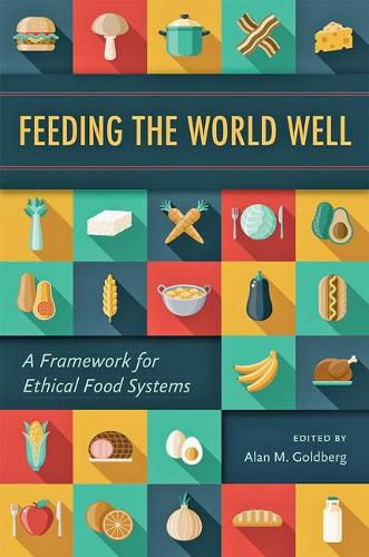 Cover image for Feeding the World Well: A Framework for Ethical Food Systems