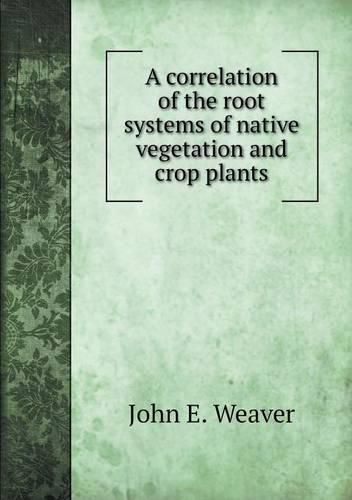 A correlation of the root systems of native vegetation and crop plants