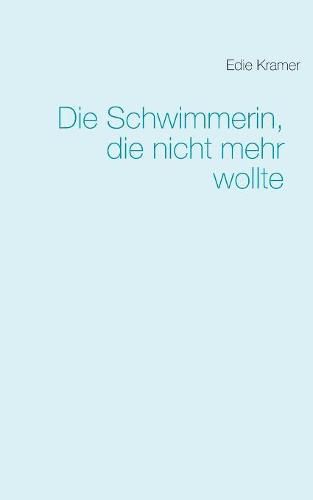 Cover image for Die Schwimmerin, die nicht mehr wollte