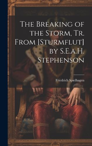 The Breaking of the Storm, Tr. From [Sturmflut] by S.E.a.H. Stephenson