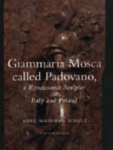 Giammaria Mosca called Padovano: A Renaissance Sculptor in Italy and Poland