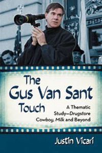 Cover image for The Gus Van Sant Touch: A Thematic Study--Drugstore Cowboy, Milk and Beyond
