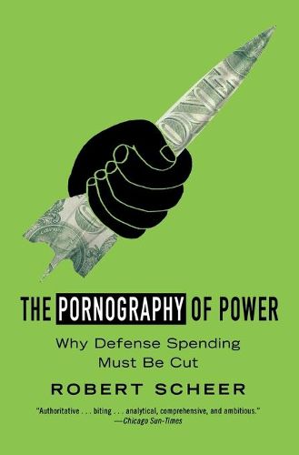 Cover image for The Pornography Of Power: How Defense Hawks Hijacked 9/11 and Weakened America