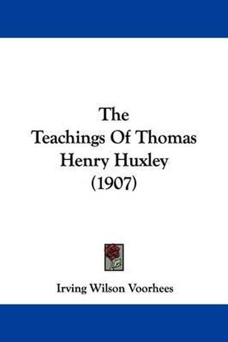 The Teachings of Thomas Henry Huxley (1907)