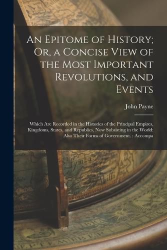 An Epitome of History; Or, a Concise View of the Most Important Revolutions, and Events