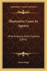 Cover image for Illustrative Cases in Agency: With Analysis and Citations (1895)