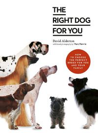 Cover image for The Right Dog for You: How to choose the perfect breed for you and your family