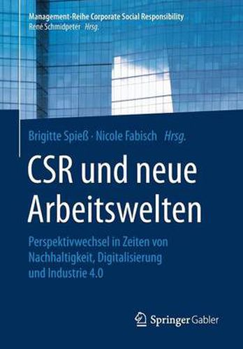 Cover image for Csr Und Neue Arbeitswelten: Perspektivwechsel in Zeiten Von Nachhaltigkeit, Digitalisierung Und Industrie 4.0